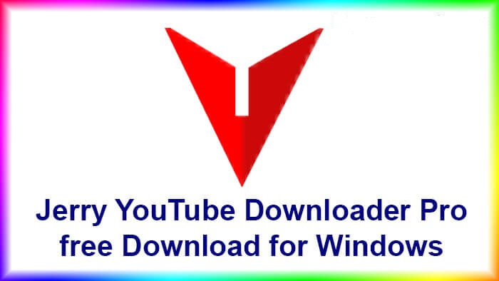 Jerry YouTube Downloader Pro Latest Version Download