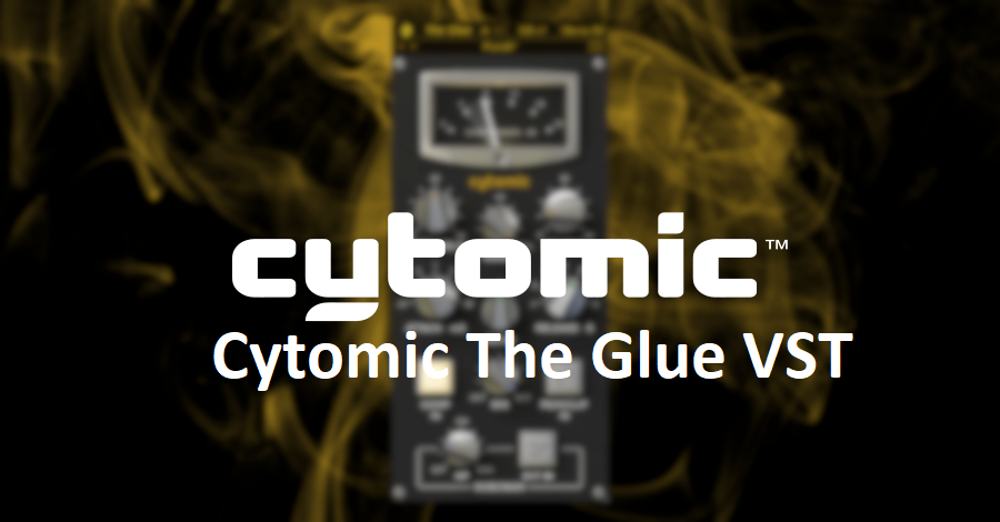 Cytomic The Glue VST Crack For Window